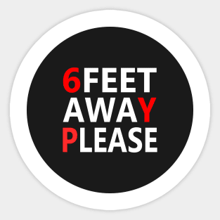 6FEET AWAY PLEASE Sticker